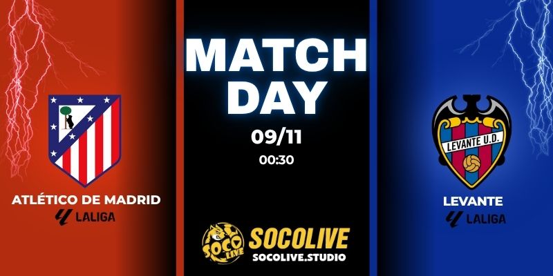 Nhận định bóng đá Atlético de Madrid vs Levante 00:30 ngày 09/11
