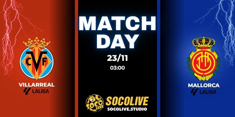 Nhận định bóng đá Villarreal vs Mallorca 03:00 ngày 23/11